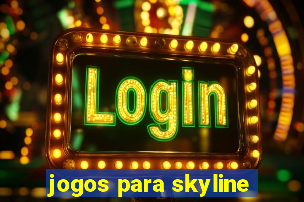 jogos para skyline